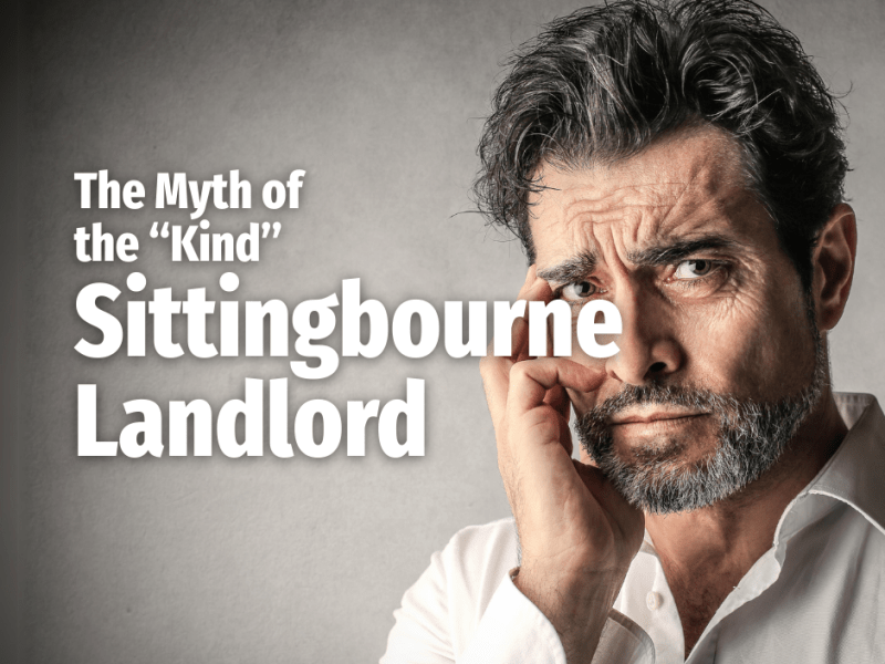 The Myth of the “Kind” Sittingbourne&nbsp;Landlord.